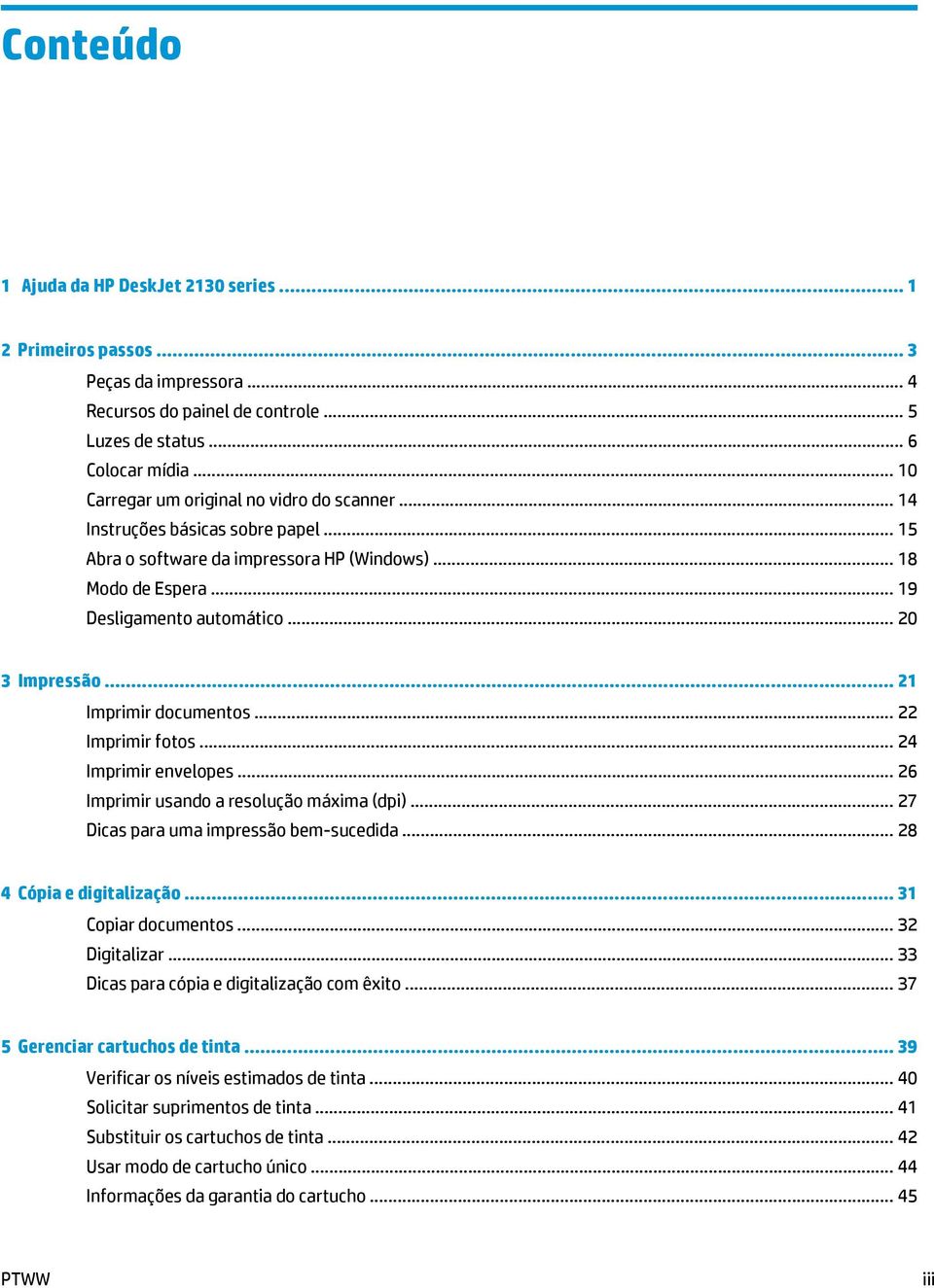 .. 21 Imprimir documentos... 22 Imprimir fotos... 24 Imprimir envelopes... 26 Imprimir usando a resolução máxima (dpi)... 27 Dicas para uma impressão bem-sucedida... 28 4 Cópia e digitalização.