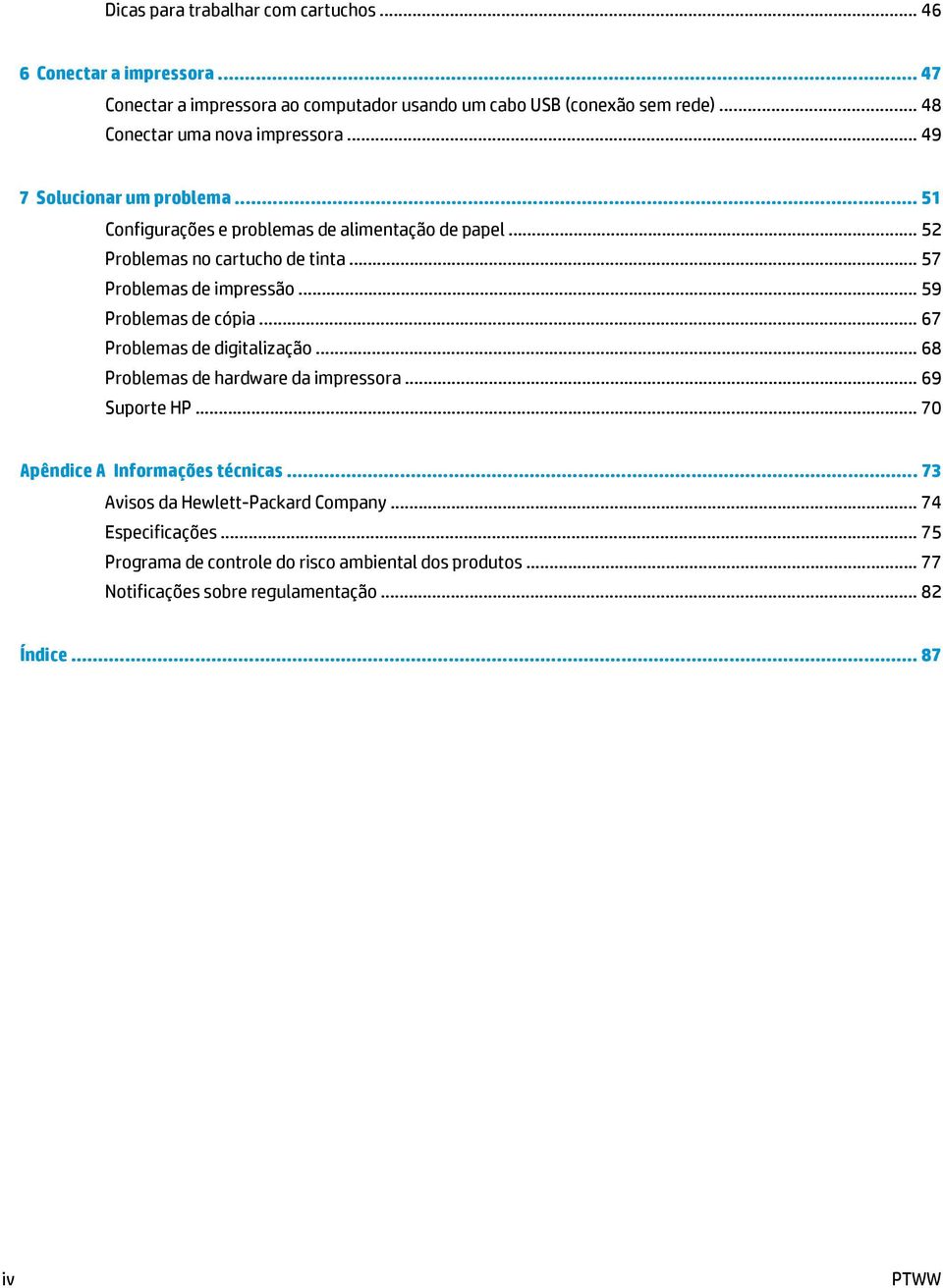 .. 57 Problemas de impressão... 59 Problemas de cópia... 67 Problemas de digitalização... 68 Problemas de hardware da impressora... 69 Suporte HP.