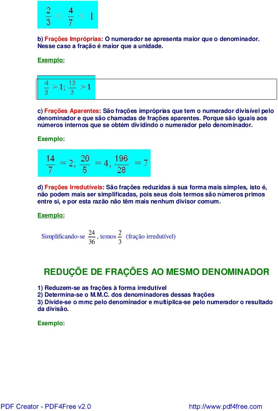 Porque são iguais aos números internos que se obtém dividindo o numerador pelo denominador.