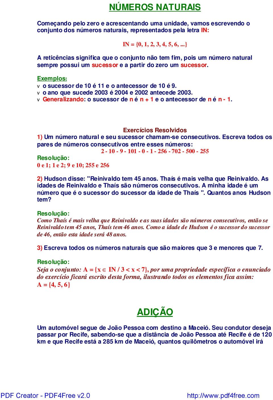 v o ano que sucede 2003 é 2004 e 2002 antecede 2003. v Generalizando: o sucessor de n é n + 1 e o antecessor de n é n - 1.