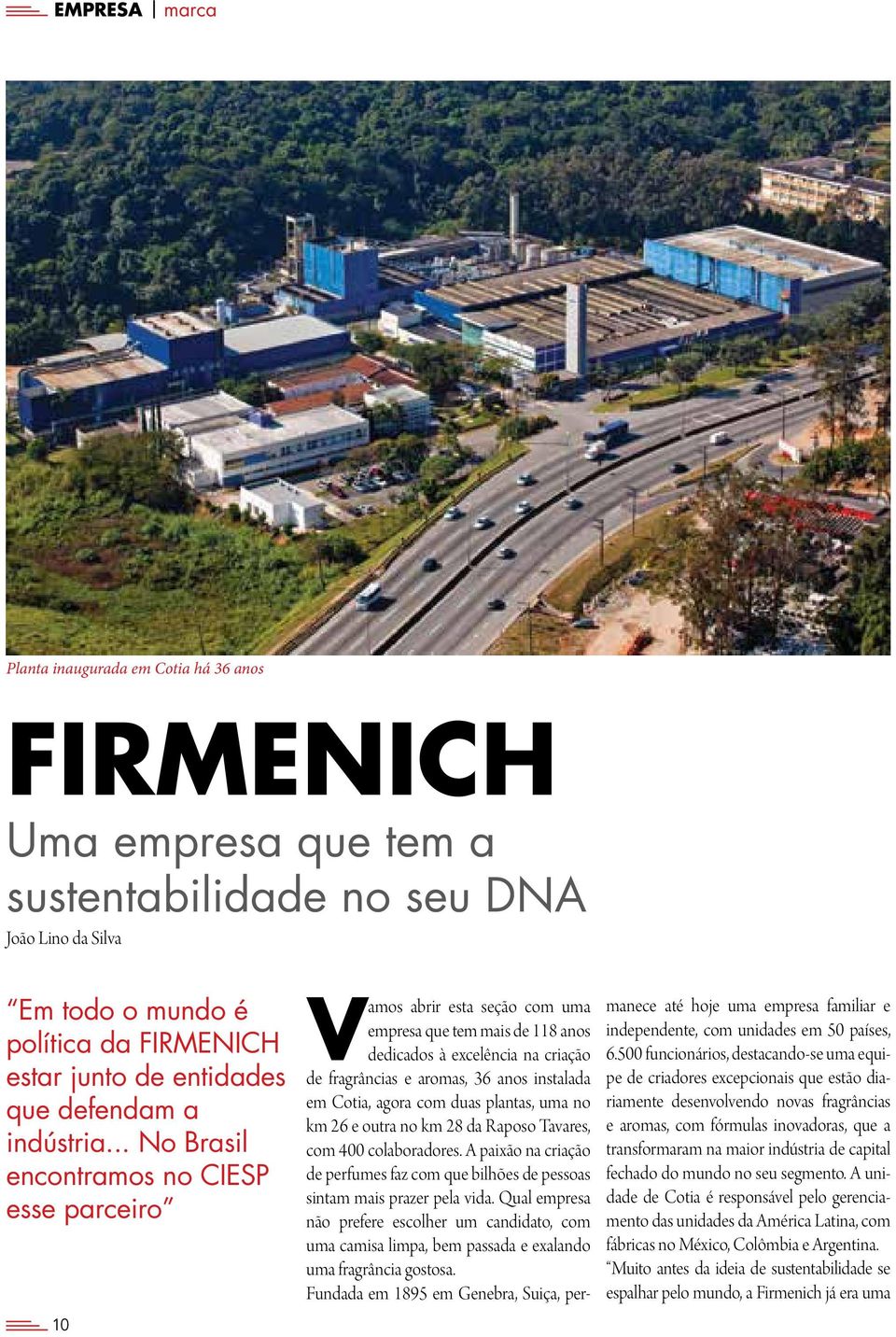 .. No Brasil encontramos no CIESP esse parceiro 10 Vamos abrir esta seção com uma empresa que tem mais de 118 anos dedicados à excelência na criação de fragrâncias e aromas, 36 anos instalada em