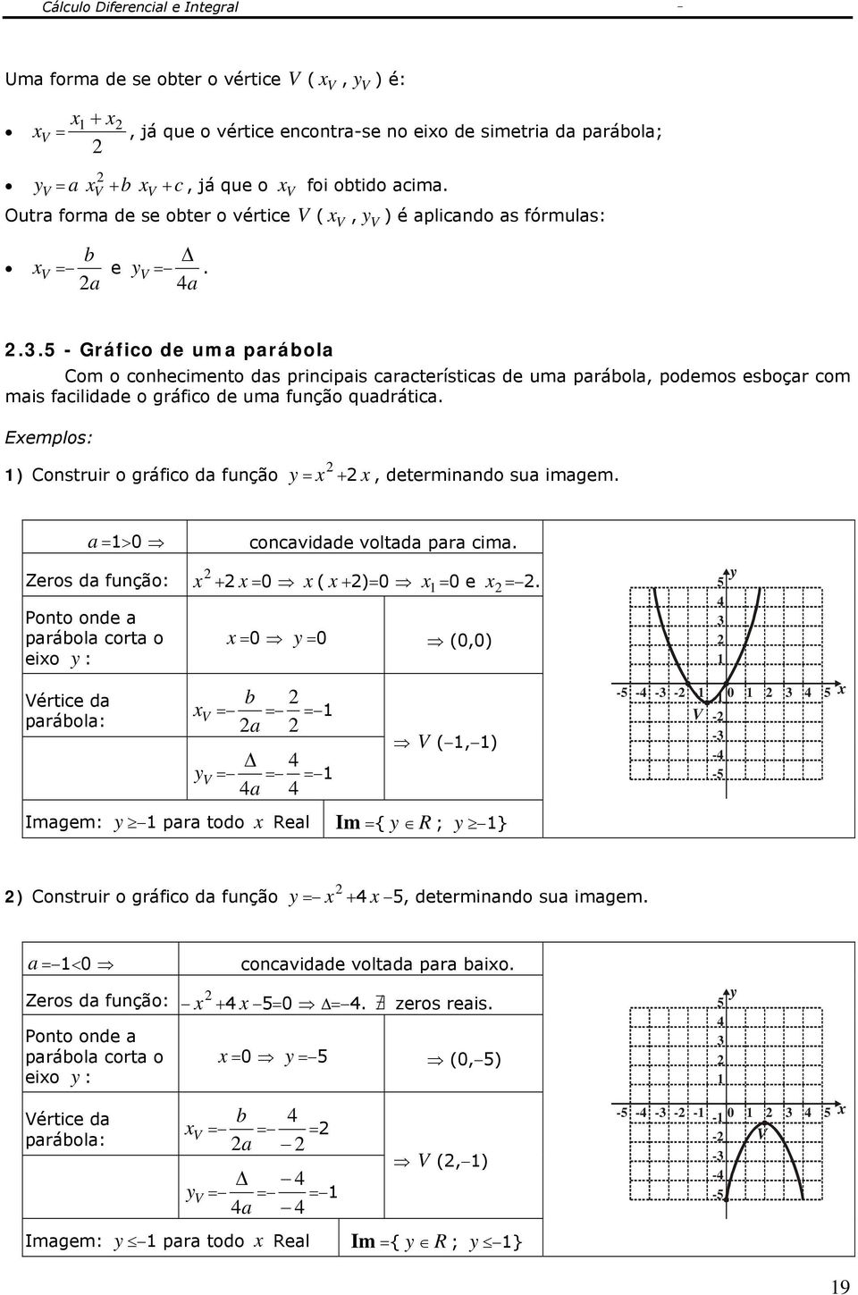 .5 - Gráfico de uma parábola Com o conhecimento das principais características de uma parábola, podemos esboçar com mais facilidade o gráfico de uma função quadrática.