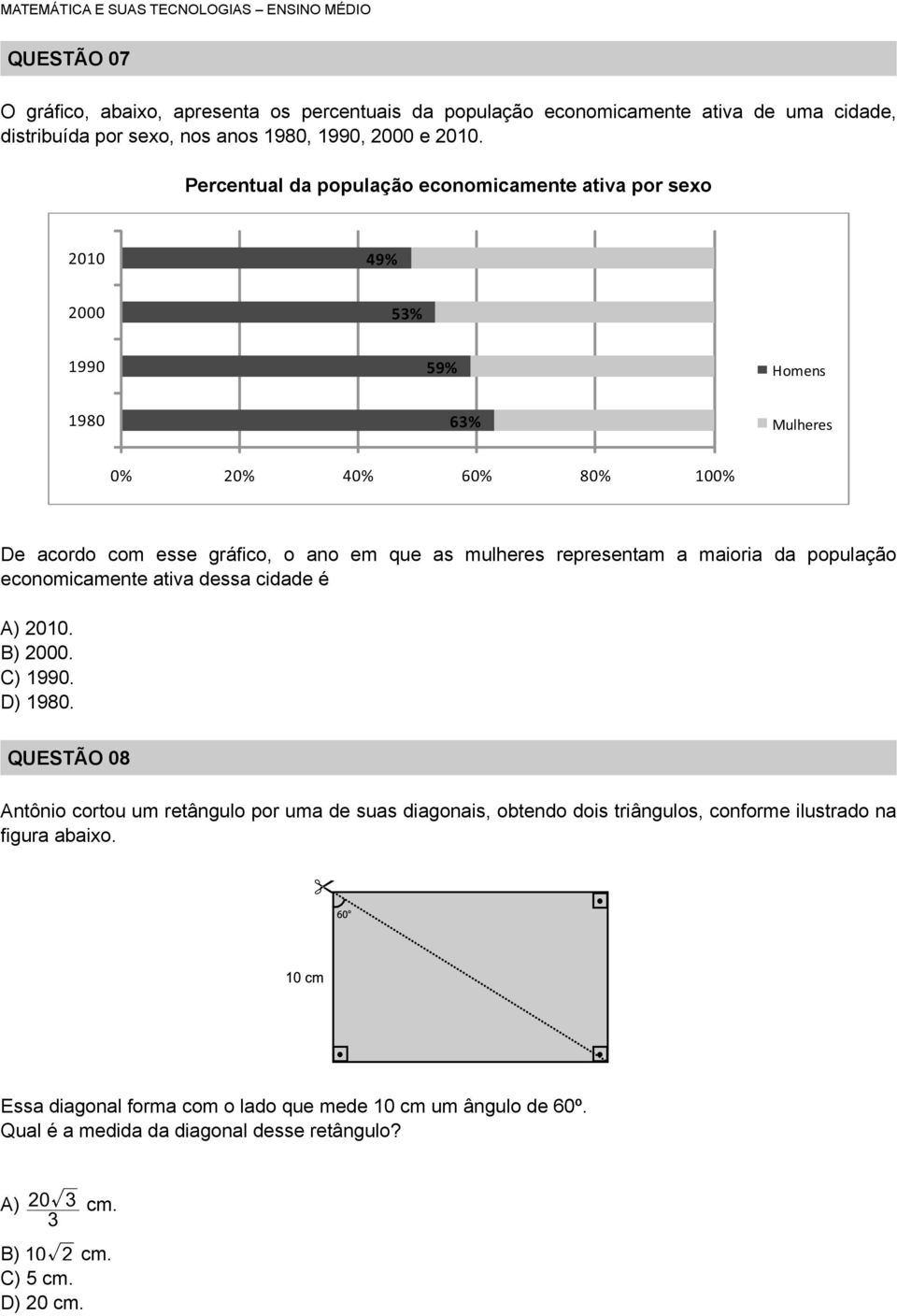 representam a maioria da população economicamente ativa dessa cidade é A) 010. B) 000. C) 1990. D) 1980.