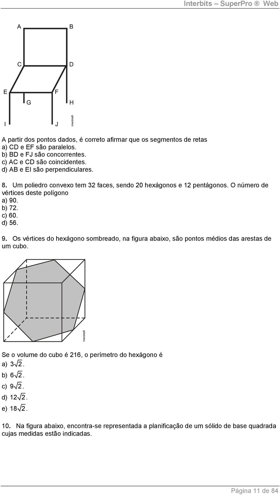 d) 56. 9. Os vértices do hexágono sombreado, na figura abaixo, são pontos médios das arestas de um cubo.