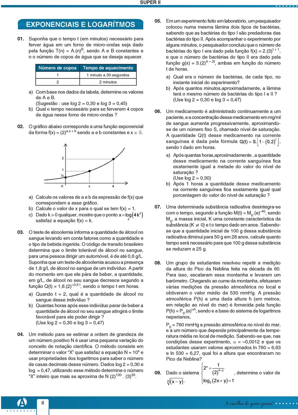 Número de copos Tempo de aquecimento 1 1 minuto a 30 segundos minutos a) Com base nos dados da tabela, determine os valores de A e B.