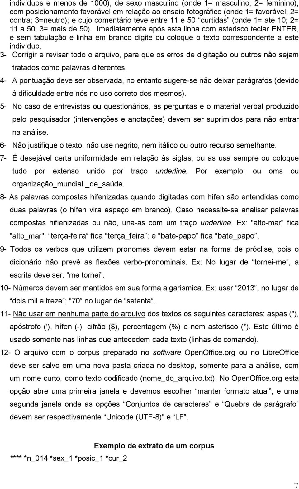 Imediatamente após esta linha com asterisco teclar ENTER, e sem tabulação e linha em branco digite ou coloque o texto correspondente a este indivíduo.