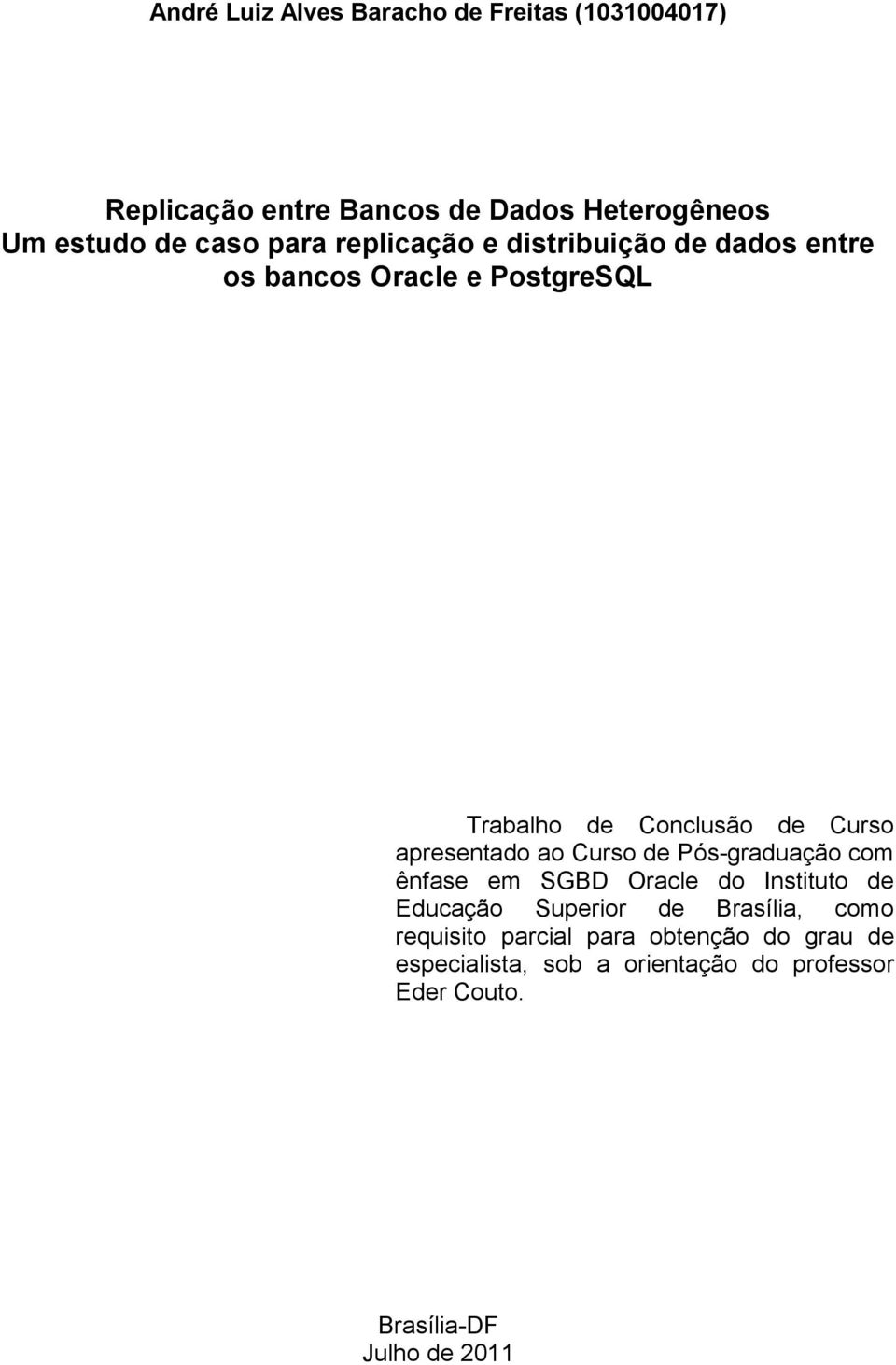 apresentado ao Curso de Pós-graduação com ênfase em SGBD Oracle do Instituto de Educação Superior de Brasília,