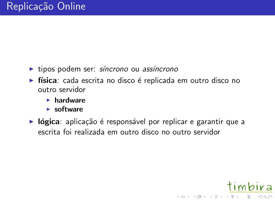 hardware software lógica: aplicação é responsável por replicar e