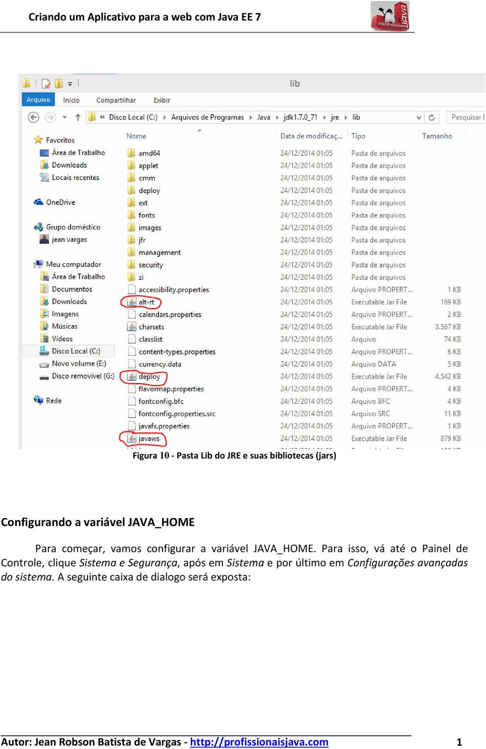 Para isso, vá até o Painel de Controle, clique Sistema e Segurança, após em Sistema e por último