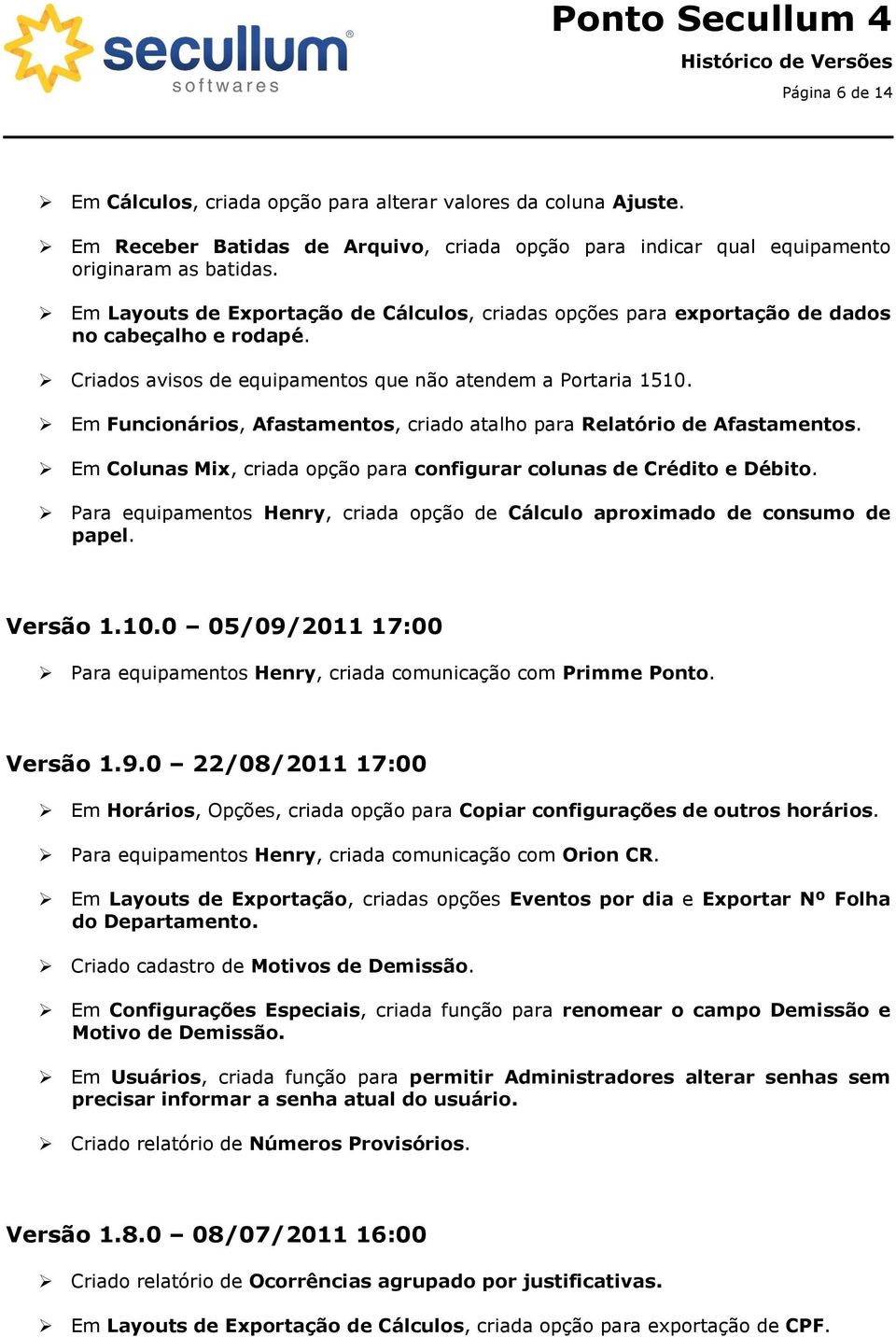 Em Funcionários, Afastamentos, criado atalho para Relatório de Afastamentos. Em Colunas Mix, criada opção para configurar colunas de Crédito e Débito.