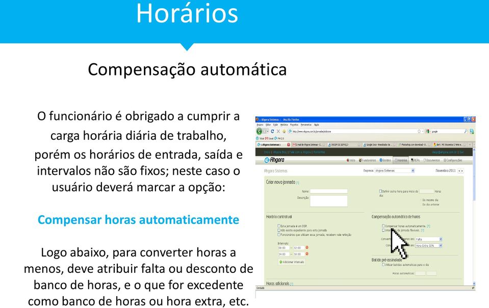 deverá marcar a opção: Compensar horas automaticamente Logo abaixo, para converter horas a menos,