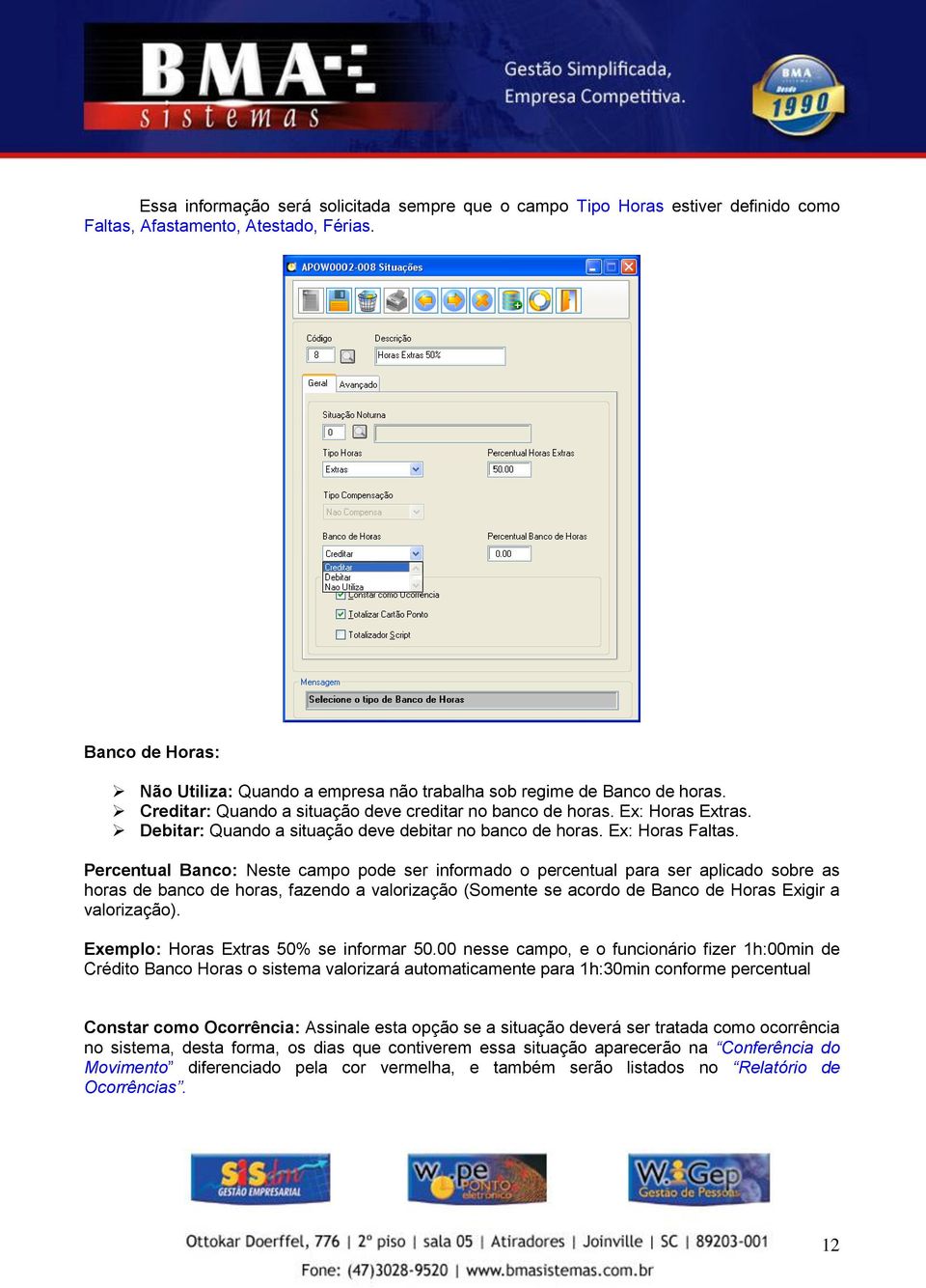 Debitar: Quando a situação deve debitar no banco de horas. Ex: Horas Faltas.