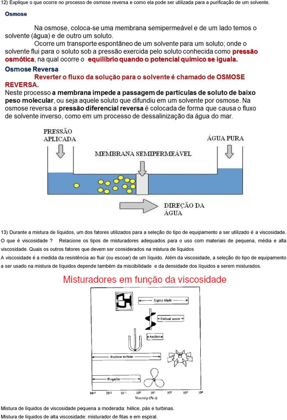 Relacione os tipos de misturadores adequados para o uso com materiais de pequena, média e alta viscosidade.