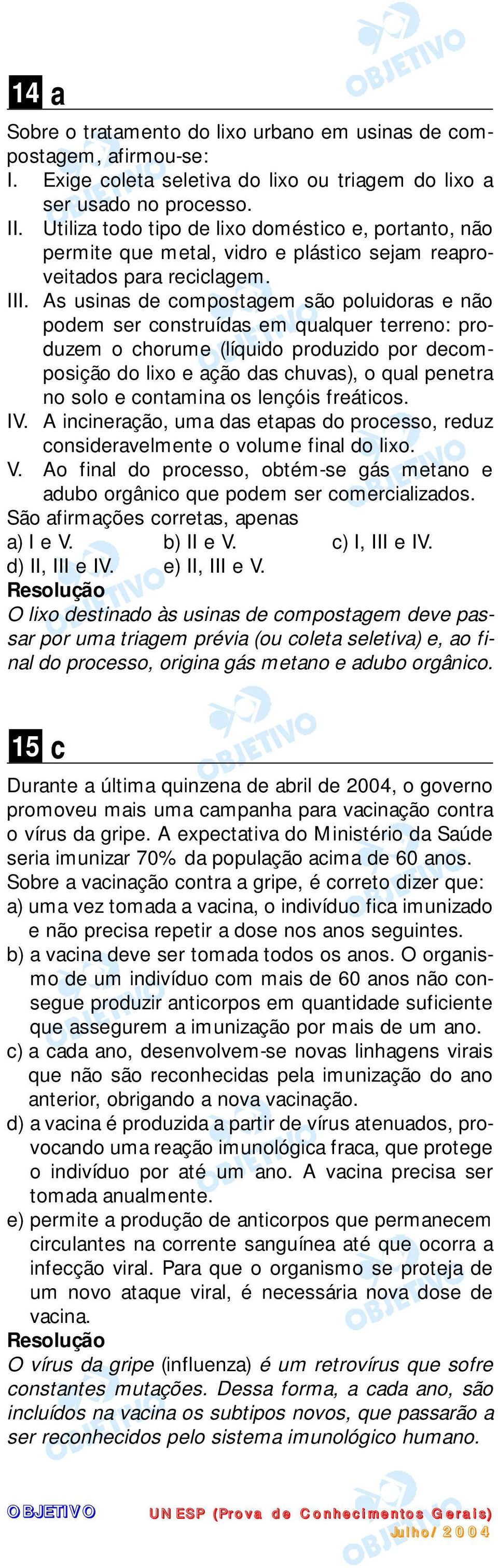 As usinas de compostagem são poluidoras e não podem ser construídas em qualquer terreno: produzem o chorume (líquido produzido por decomposição do lixo e ação das chuvas), o qual penetra no solo e