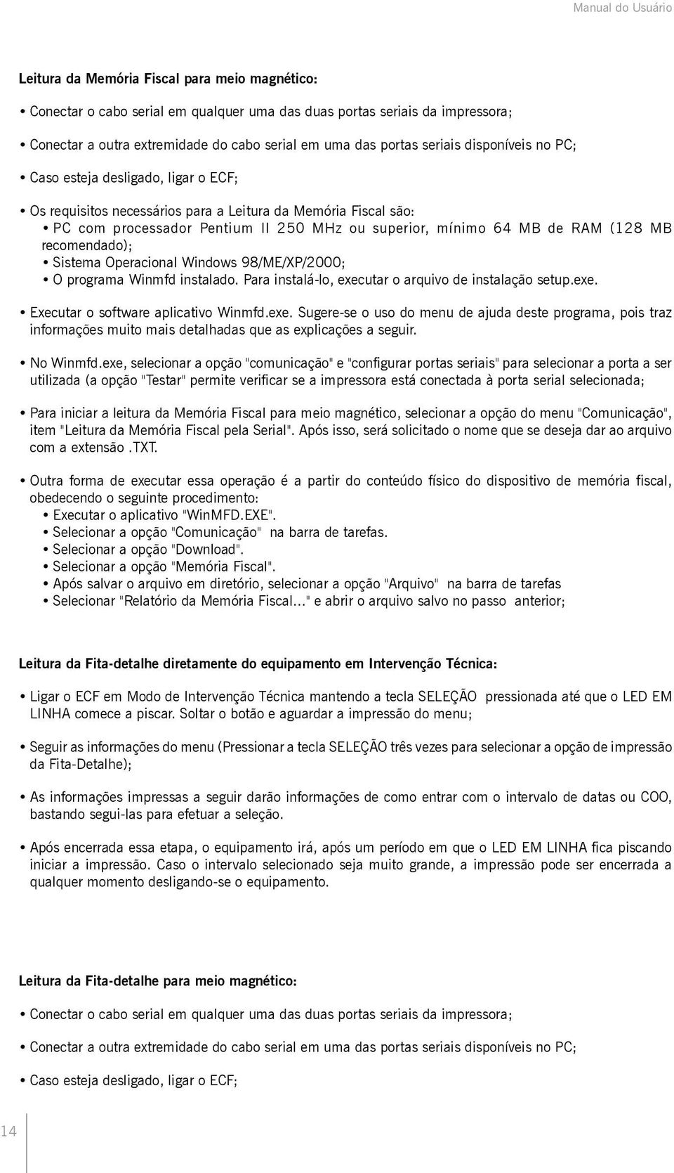 de RAM (128 MB recomendado); Sistema Operacional Windows 98/ME/XP/2000; O programa Winmfd instalado. Para instalá-lo, executar o arquivo de instalação setup.exe. Executar o software aplicativo Winmfd.