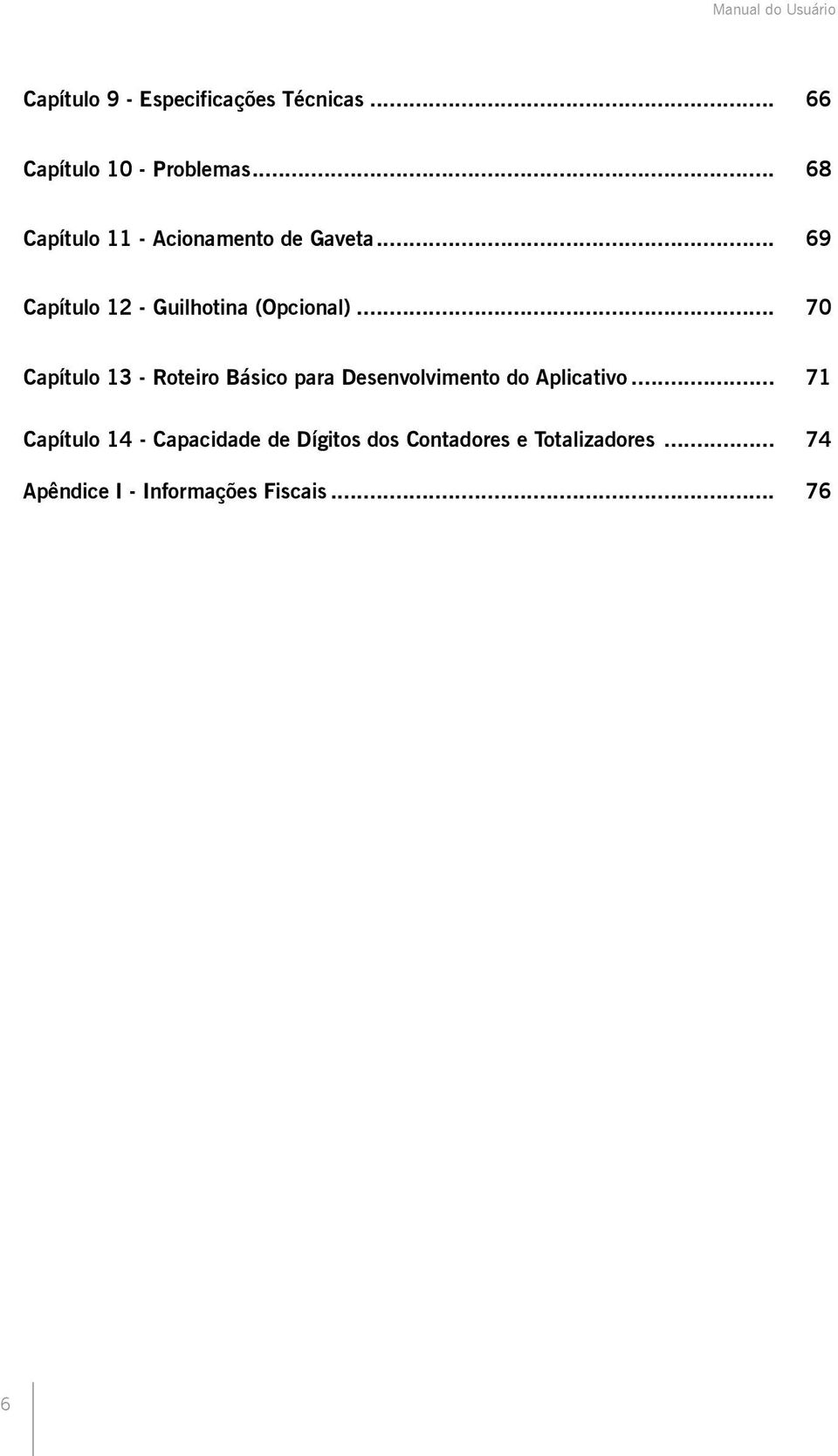 .. 70 Capítulo 13 - Roteiro Básico para Desenvolvimento do Aplicativo.