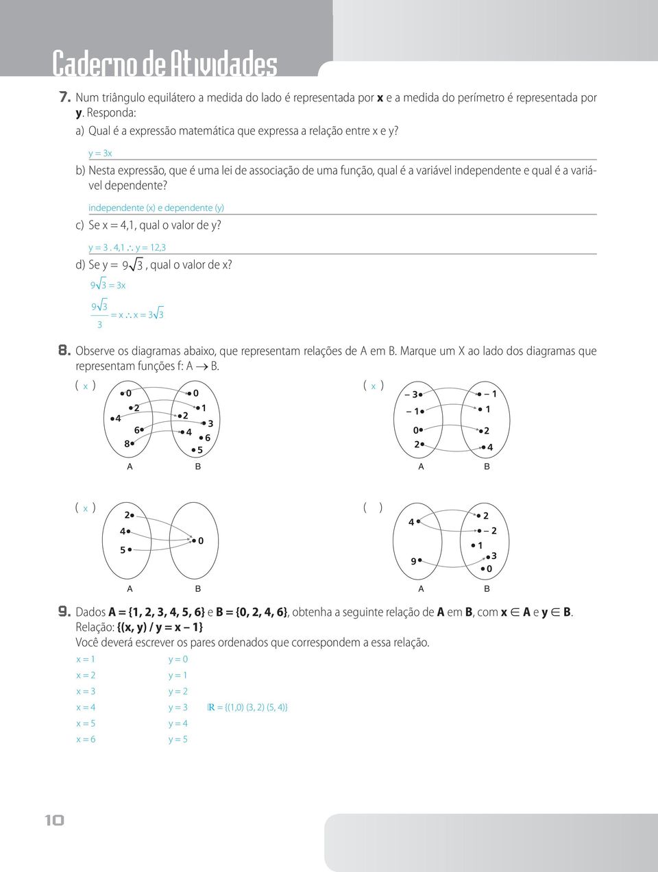 b) Nesta epressão, que é uma lei de associação de uma função, qual é a variável independente e qual é a variável dependente? independente () e dependente () c) Se,, qual o valor de?