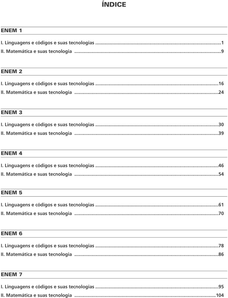 Linguagens e códigos e suas tecnologias...46 II. Matemática e suas tecnologia...54 ENEM 5 I. Linguagens e códigos e suas tecnologias...61 II.