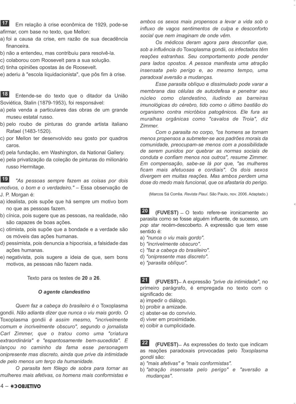 18 Entende-se do texto que o ditador da União Soviética, Stalin (1879-1953), foi responsável: a) pela venda a particulares das obras de um grande museu estatal russo.