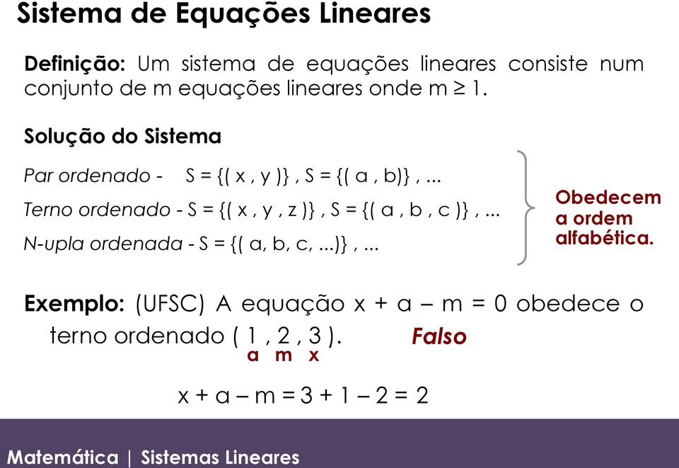 .. Terno ordenado - S = {( x, y, z )}, S = {( a, b, c )},... N-upla ordenada - S = {( a, b, c,...)},... Obedecem a ordem alfabética.