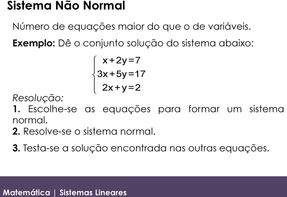 2x+y=2 1. Escolhe-se as equações para formar um sistema normal. 2.