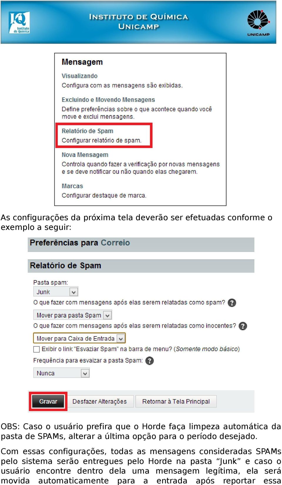 Com essas configurações, todas as mensagens consideradas SPAMs pelo sistema serão entregues pelo Horde na pasta