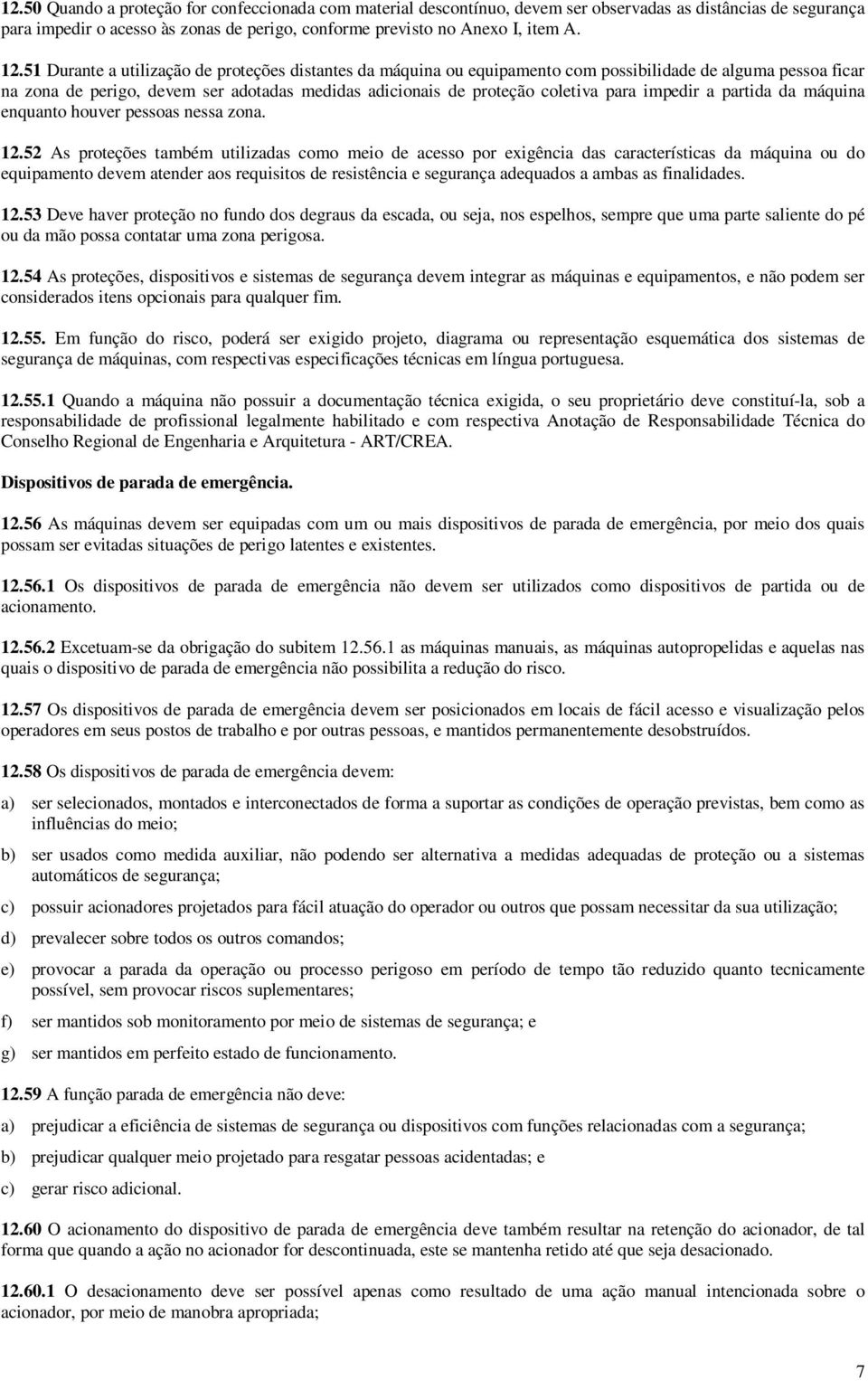 impedir a partida da máquina enquanto houver pessoas nessa zona. 12.