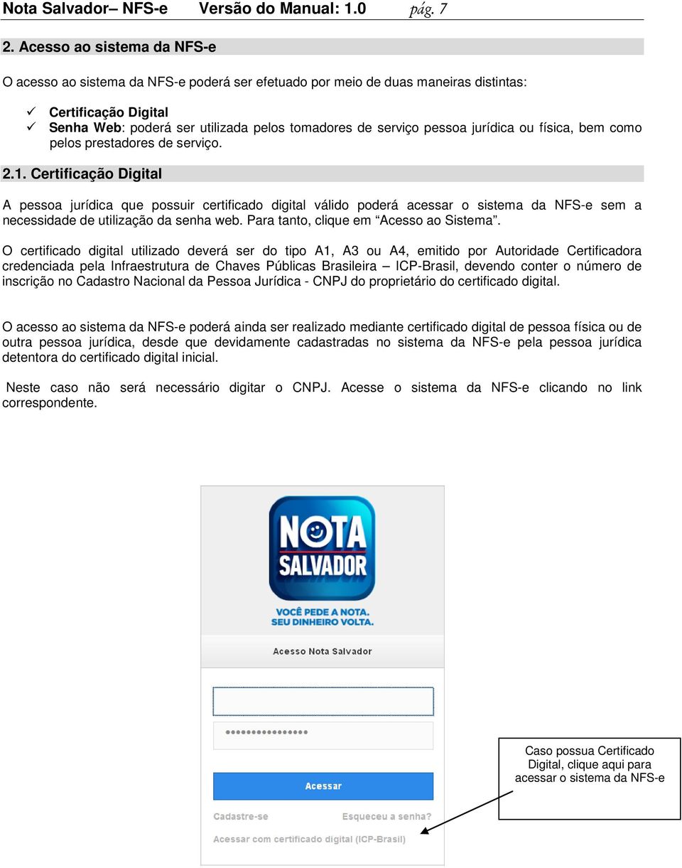 jurídica ou física, bem como pelos prestadores de serviço. 2.1.