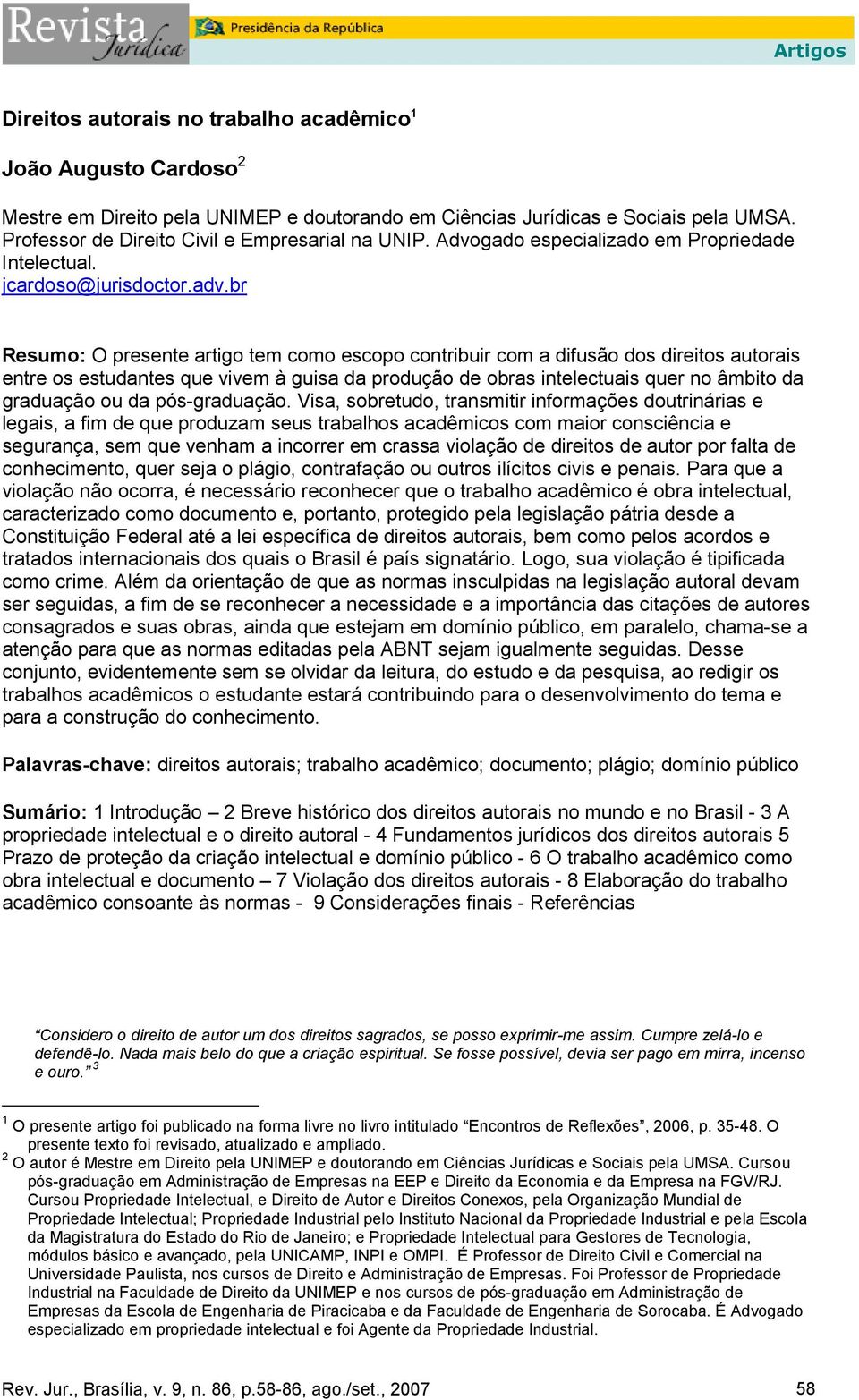 br Resumo: O presente artigo tem como escopo contribuir com a difusão dos direitos autorais entre os estudantes que vivem à guisa da produção de obras intelectuais quer no âmbito da graduação ou da