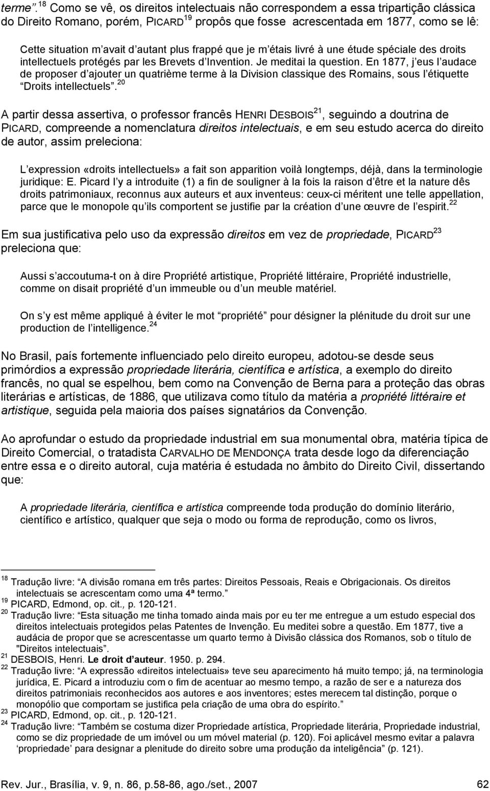 autant plus frappé que je m étais livré à une étude spéciale des droits intellectuels protégés par les Brevets d Invention. Je meditai la question.