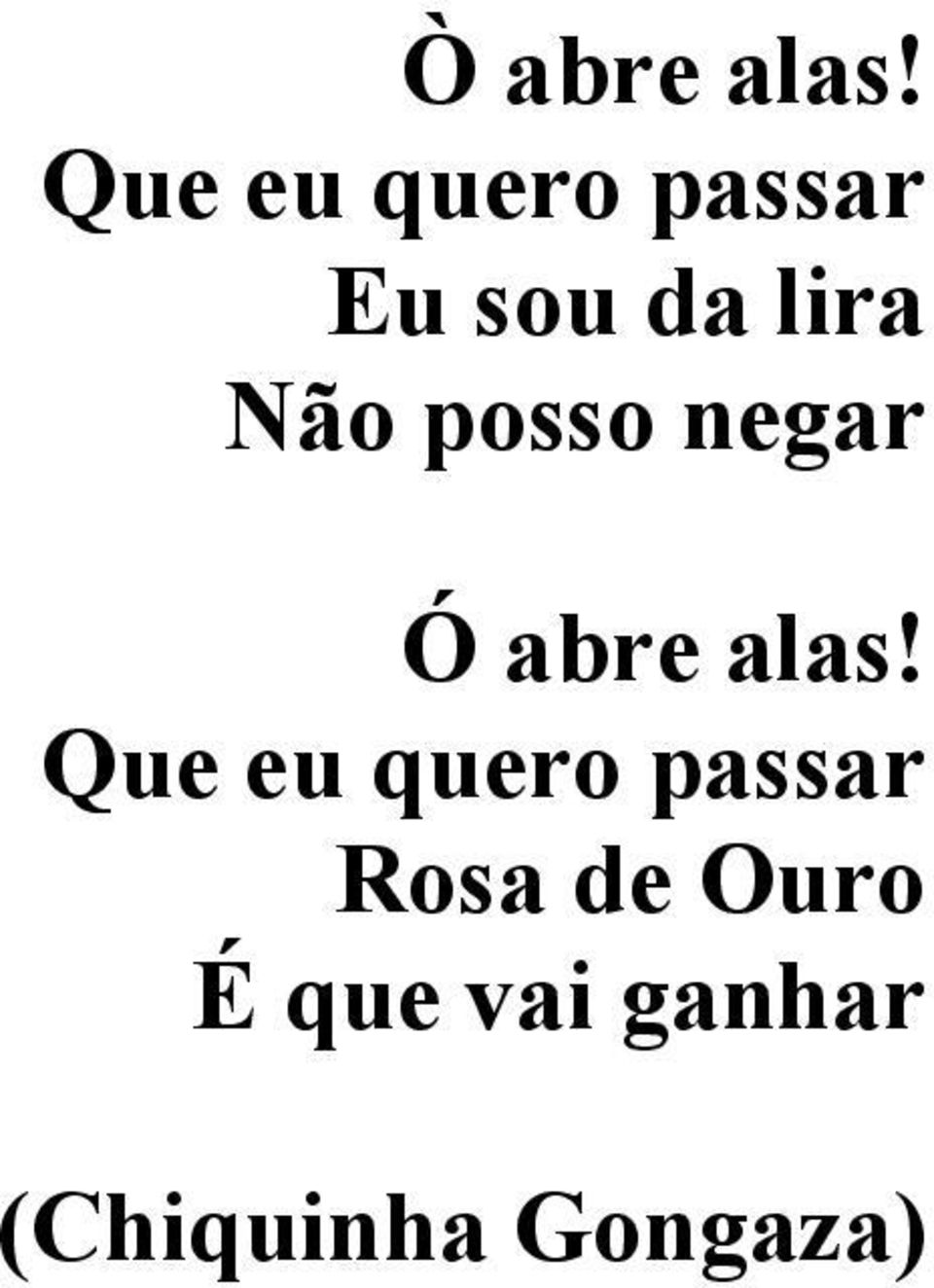 Não posso negar Ó abre alas!