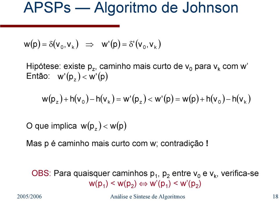 0 k z 0 k O que implica w( p z ) < w( p) Mas p é caminho mais curto com w; contradição!