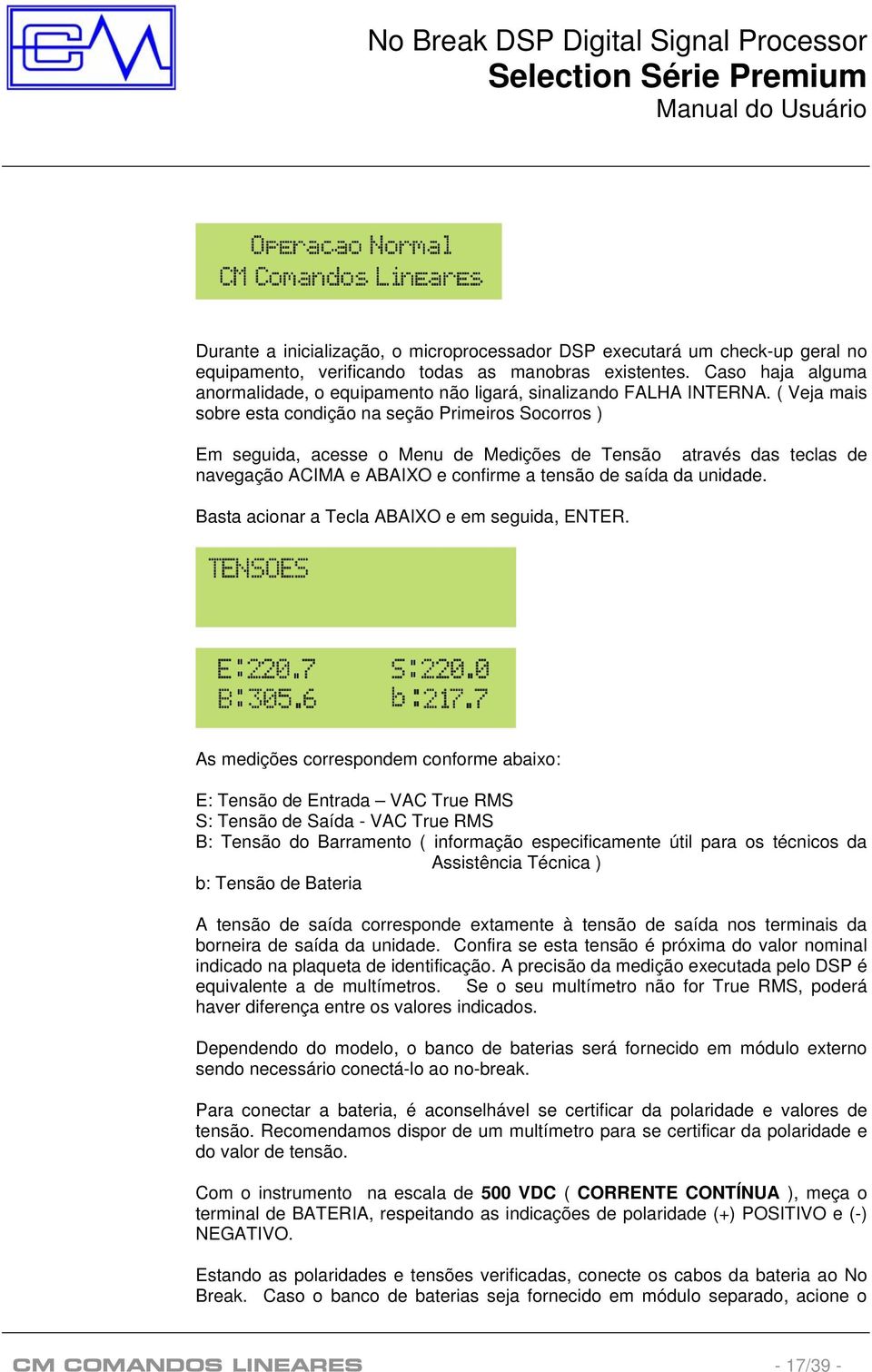 ( Veja mais sobre esta condição na seção Primeiros Socorros ) Em seguida, acesse o Menu de Medições de Tensão através das teclas de navegação ACIMA e ABAIXO e confirme a tensão de saída da unidade.