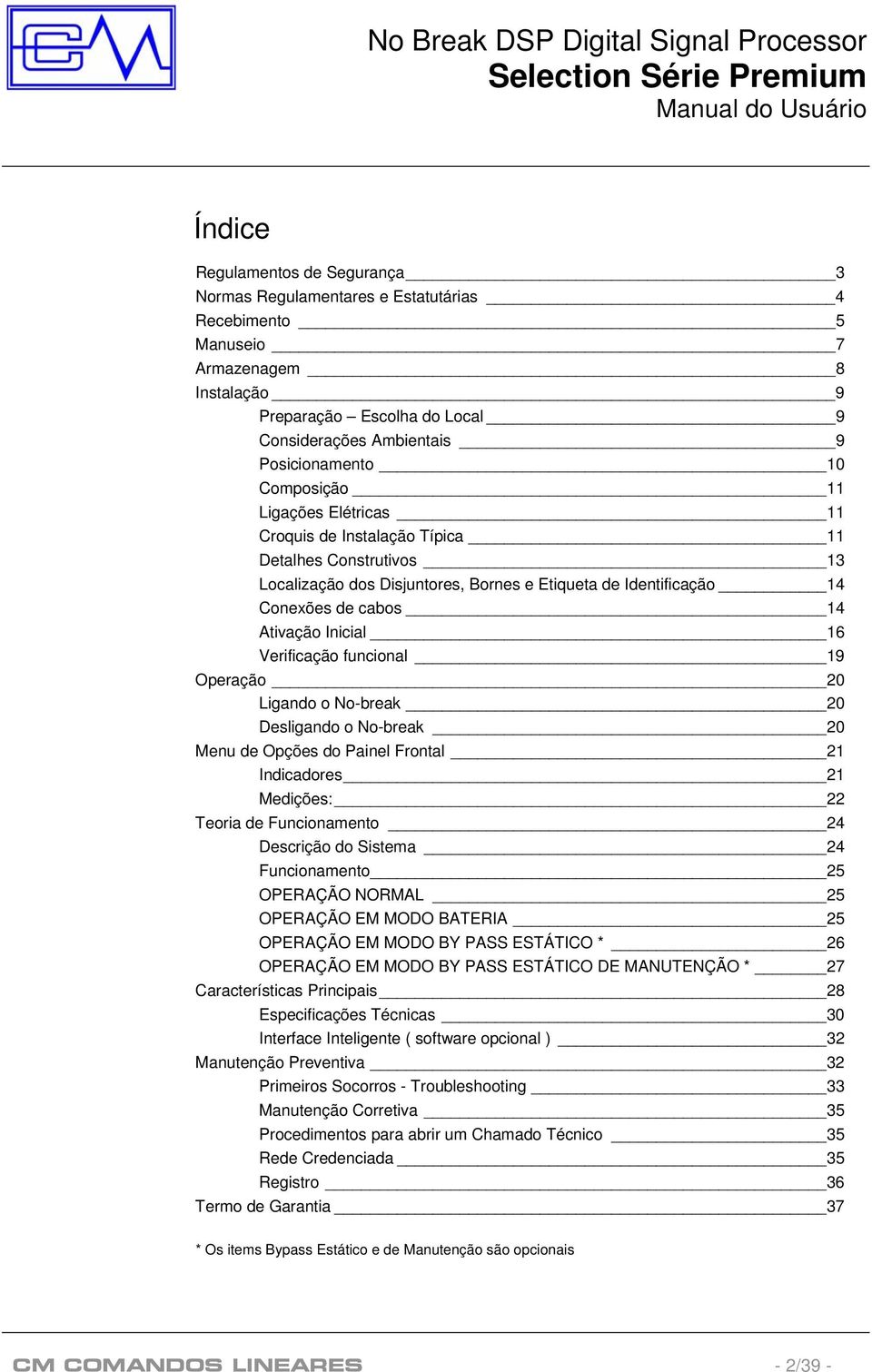 Inicial 16 Verificação funcional 19 Operação 20 Ligando o No-break 20 Desligando o No-break 20 Menu de Opções do Painel Frontal 21 Indicadores 21 Medições: 22 Teoria de Funcionamento 24 Descrição do