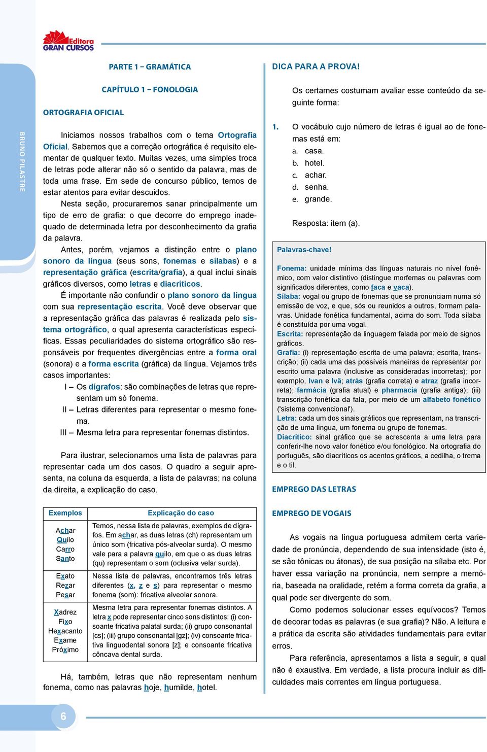 Em sede de concurso público, temos de estar atentos para evitar descuidos.