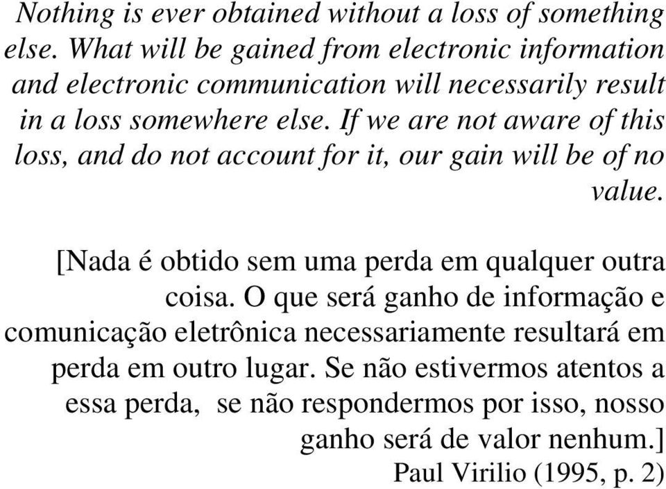 If we are not aware of this loss, and do not account for it, our gain will be of no value.