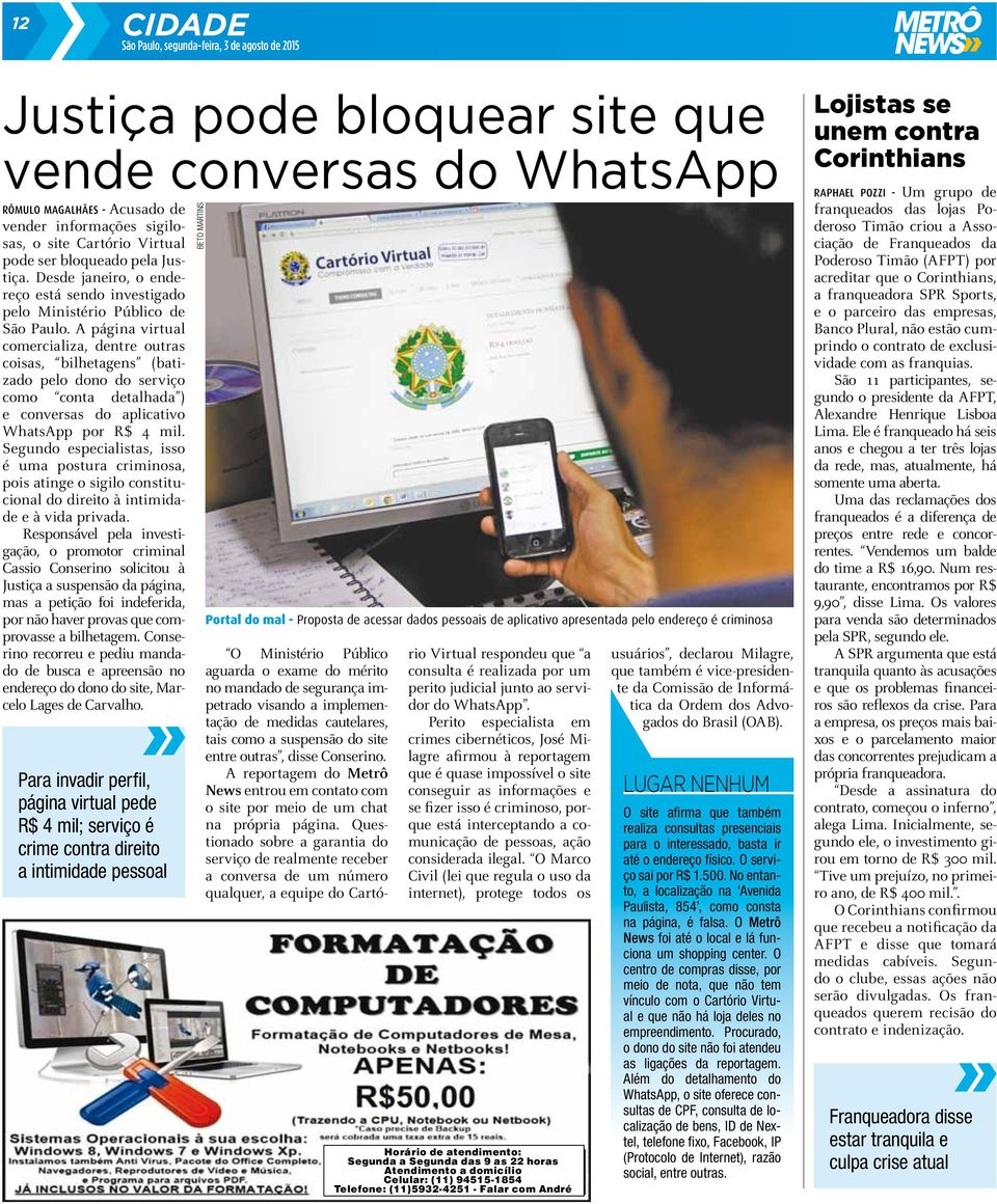 A página virtual comercializa, dentre outras coisas, bilhetagens (batizado pelo dono do serviço como conta detalhada ) e conversas do aplicativo WhatsApp por R$ 4 mil.