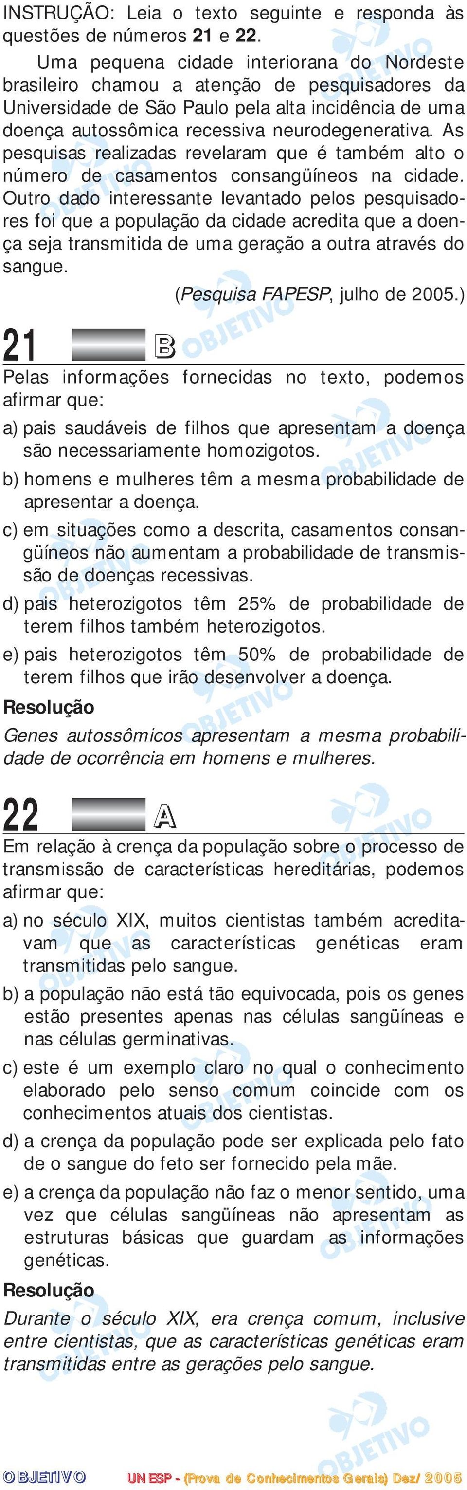 As pesquisas realizadas revelaram que é também alto o número de casamentos consangüíneos na cidade.