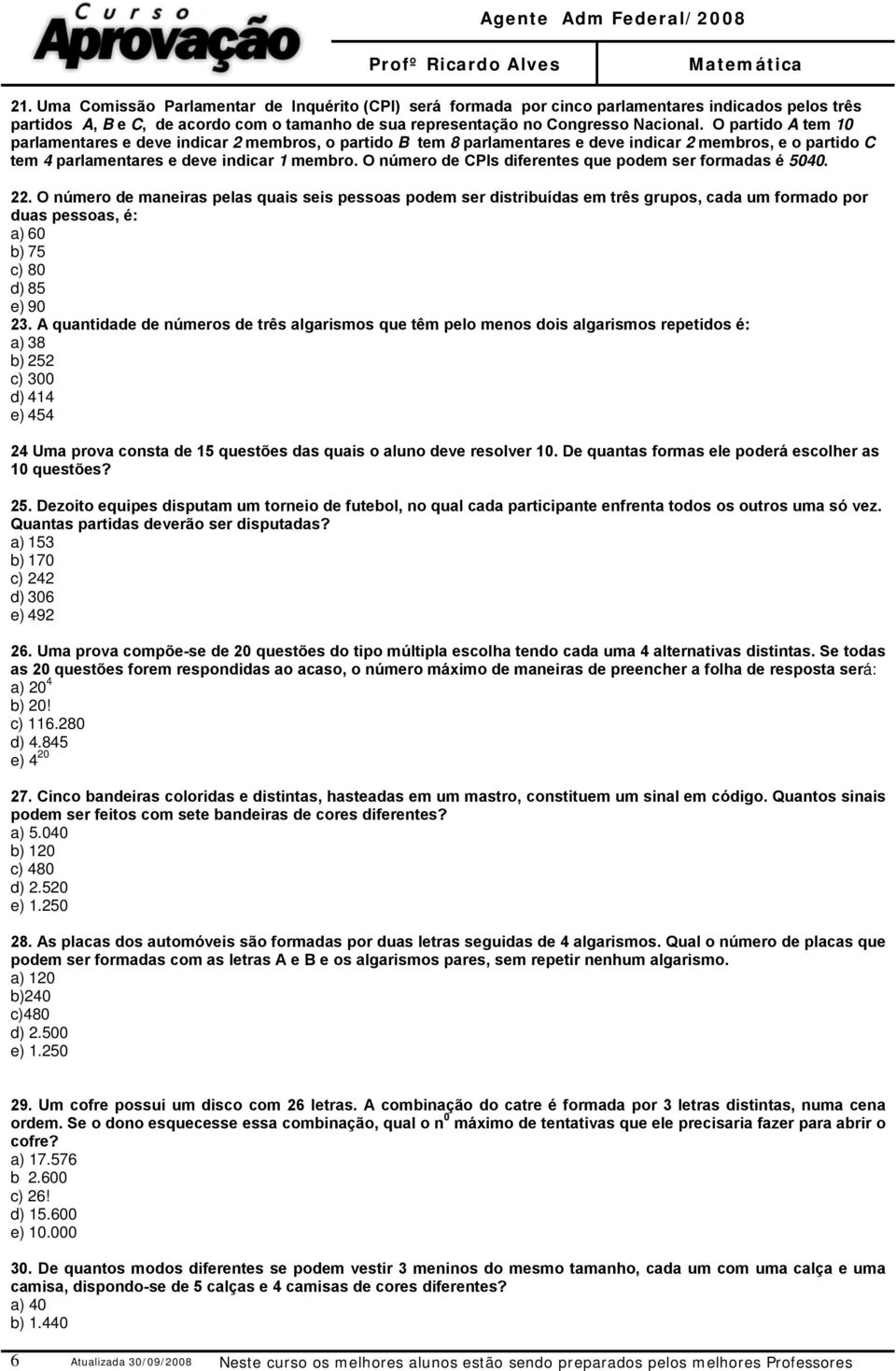 O número de CPIs diferentes que podem ser formadas é 5040. 22.