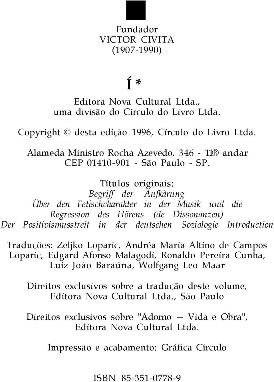 Títulos originais: Begriff der Aufkàrung Über den Fetischcharakter in der Musik und die Regression des Hõrens (de Dissonanzen) Der Positivismusstreit in der deutschen Soziologie Introduction