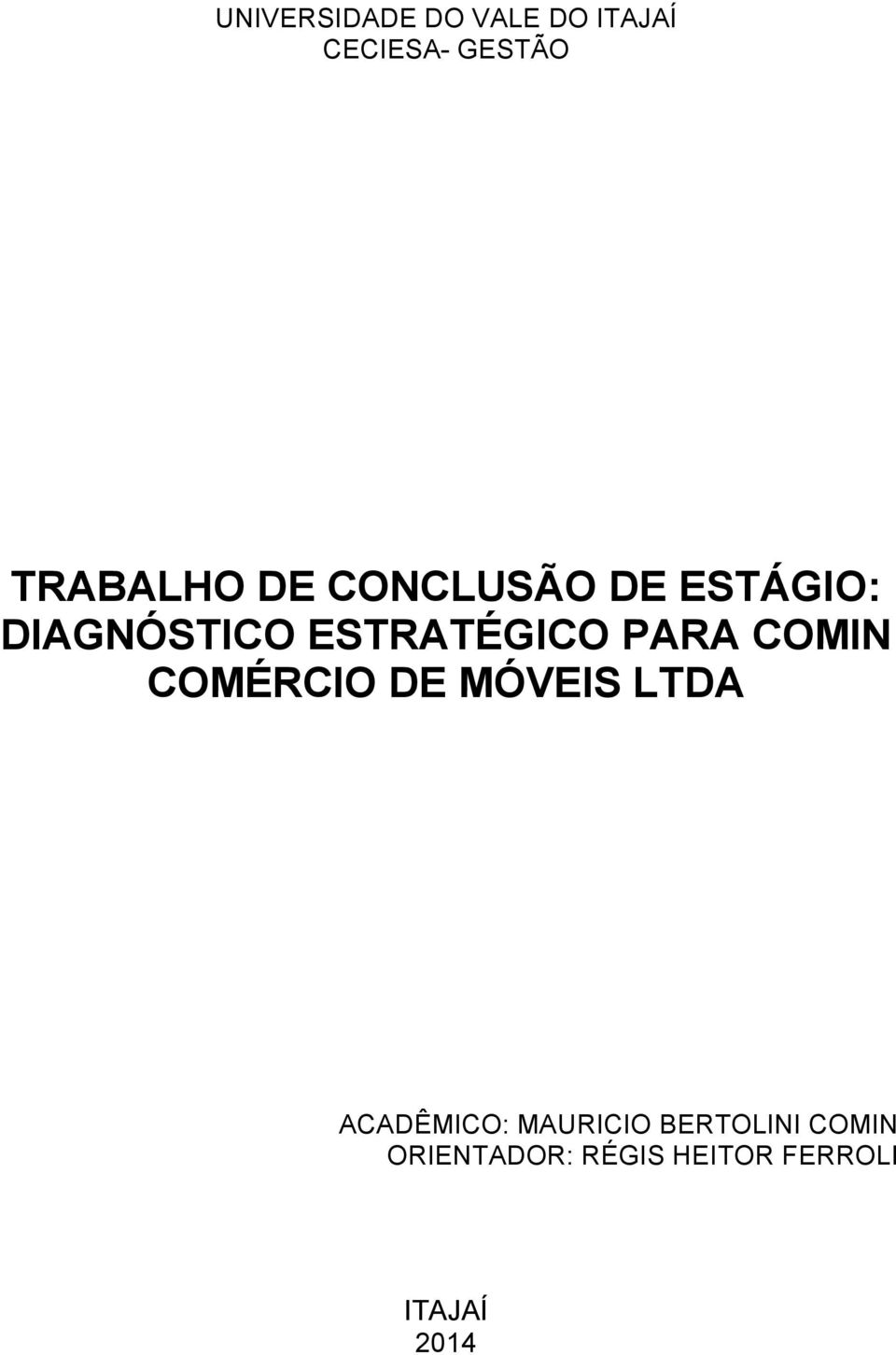 ESTRATÉGICO PARA COMIN COMÉRCIO DE MÓVEIS LTDA