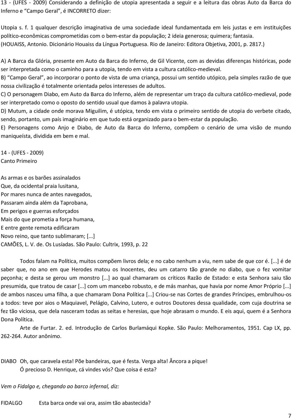 fantasia. (HOUAISS, Antonio. Dicionário Houaiss da Língua Portuguesa. Rio de Janeiro: Editora Objetiva, 2001, p. 2817.