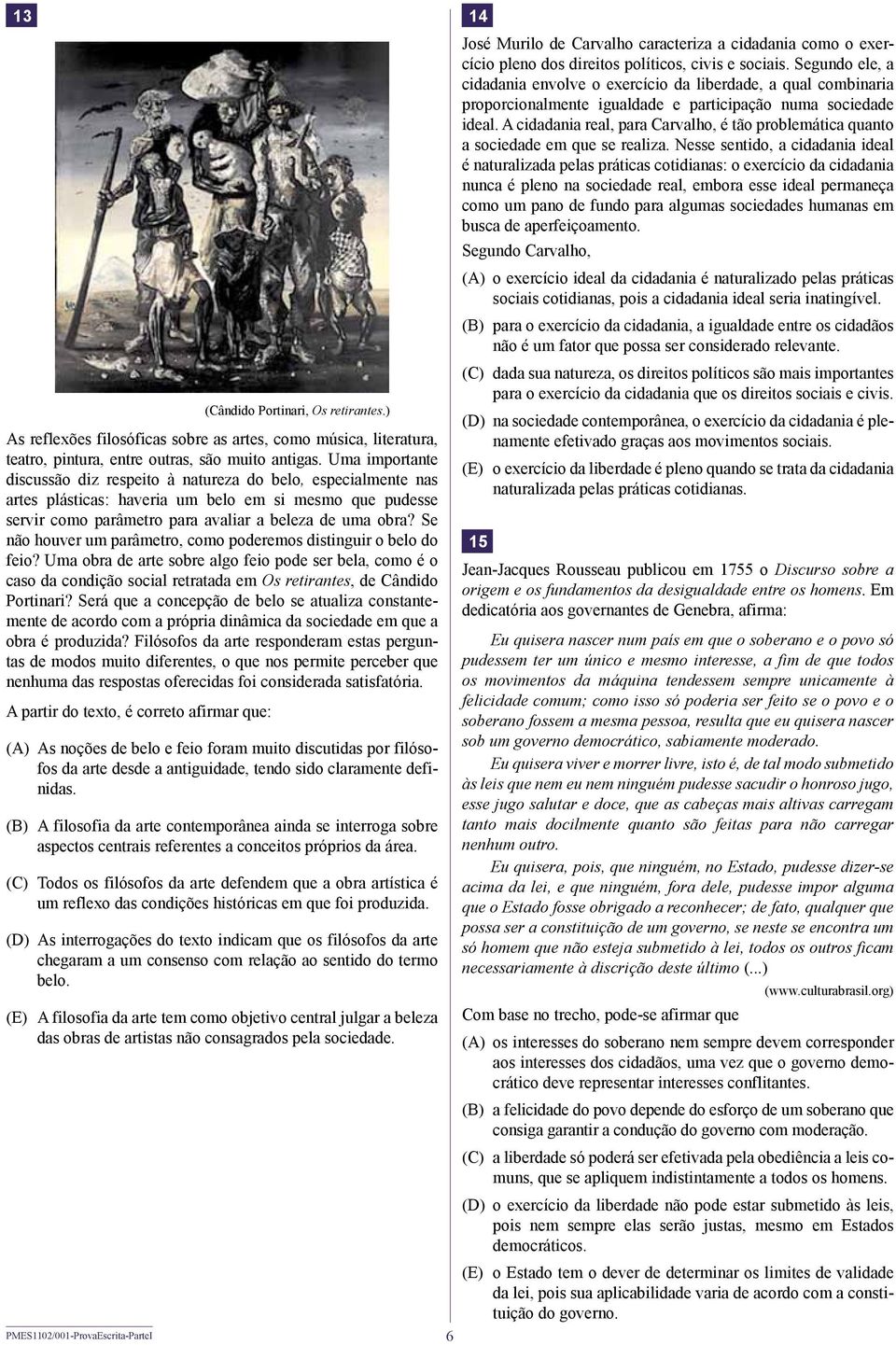 Se não houver um parâmetro, como poderemos distinguir o belo do feio? Uma obra de arte sobre algo feio pode ser bela, como é o caso da condição social retratada em Os retirantes, de Cândido Portinari?