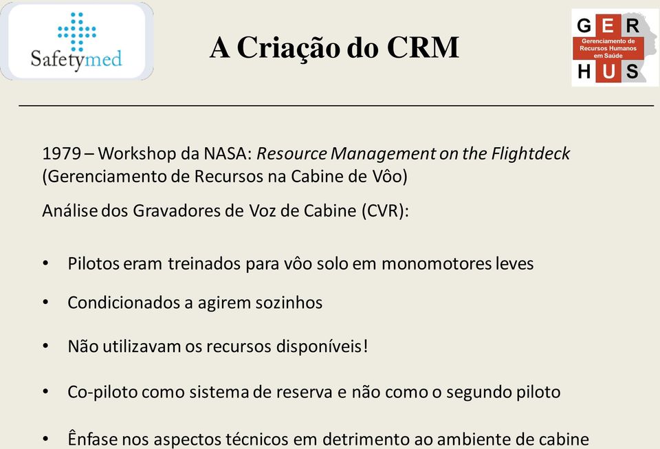 monomotores leves Condicionados a agirem sozinhos Não utilizavam os recursos disponíveis!