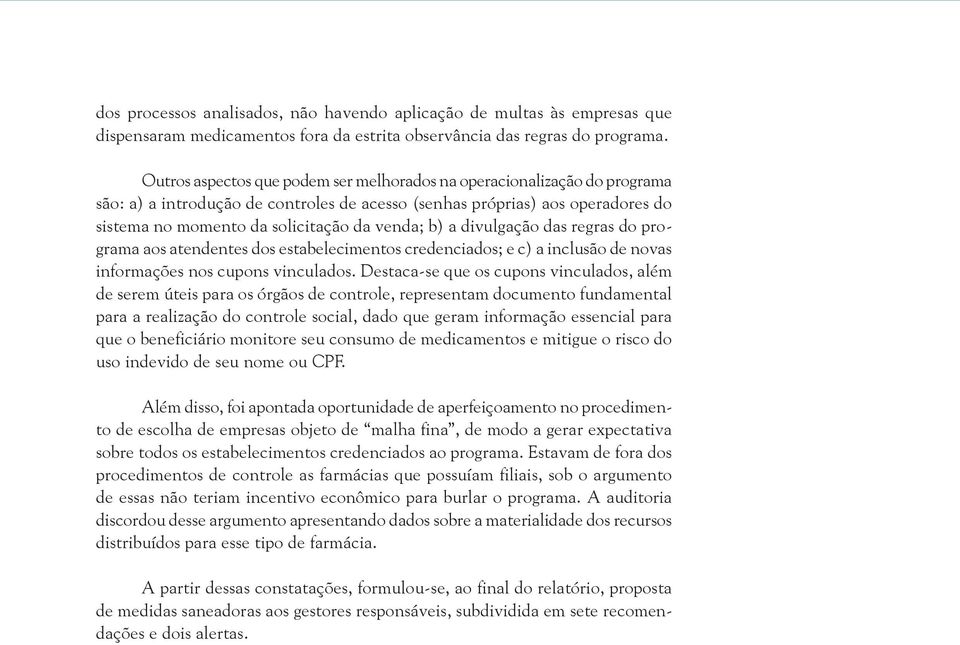 b) a divulgação das regras do programa aos atendentes dos estabelecimentos credenciados; e c) a inclusão de novas informações nos cupons vinculados.