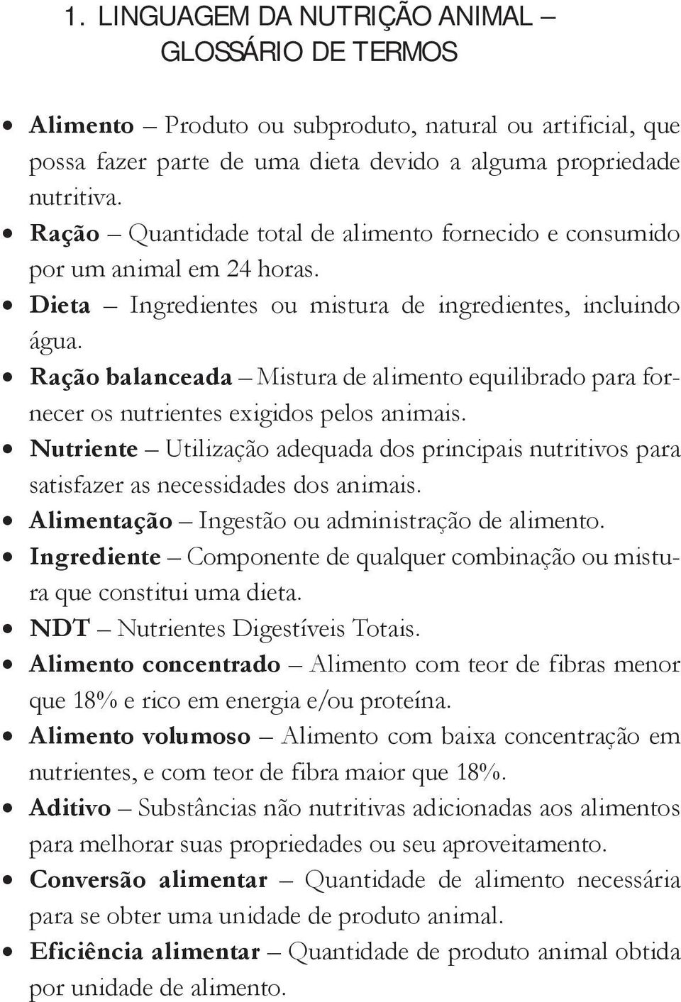 Ração balanceada Mistura de alimento equilibrado para fornecer os nutrientes exigidos pelos animais.