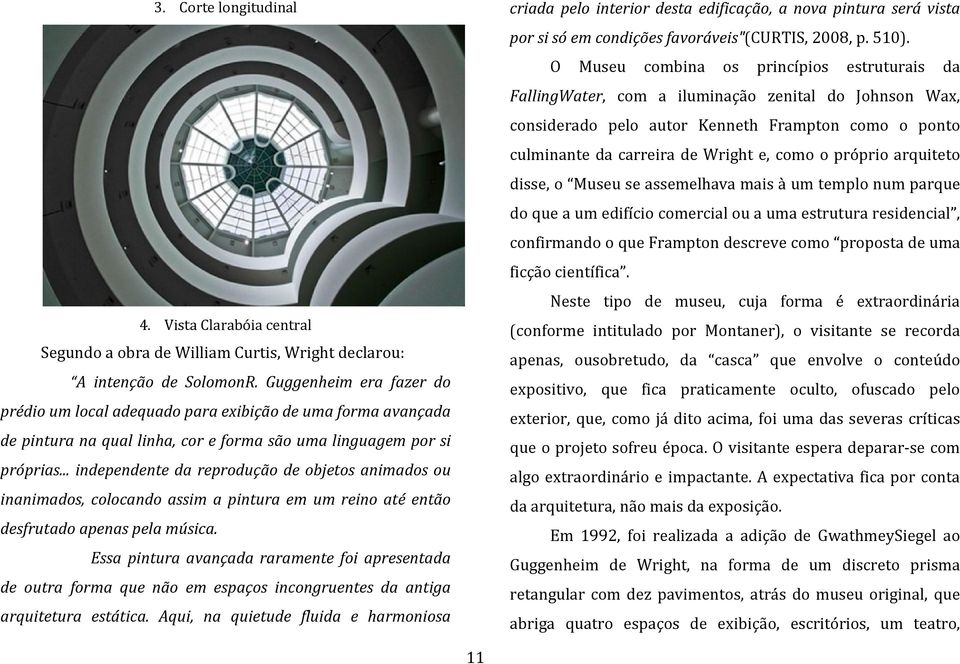 .. independente da reprodução de objetos animados ou inanimados, colocando assim a pintura em um reino até então desfrutado apenas pela música.