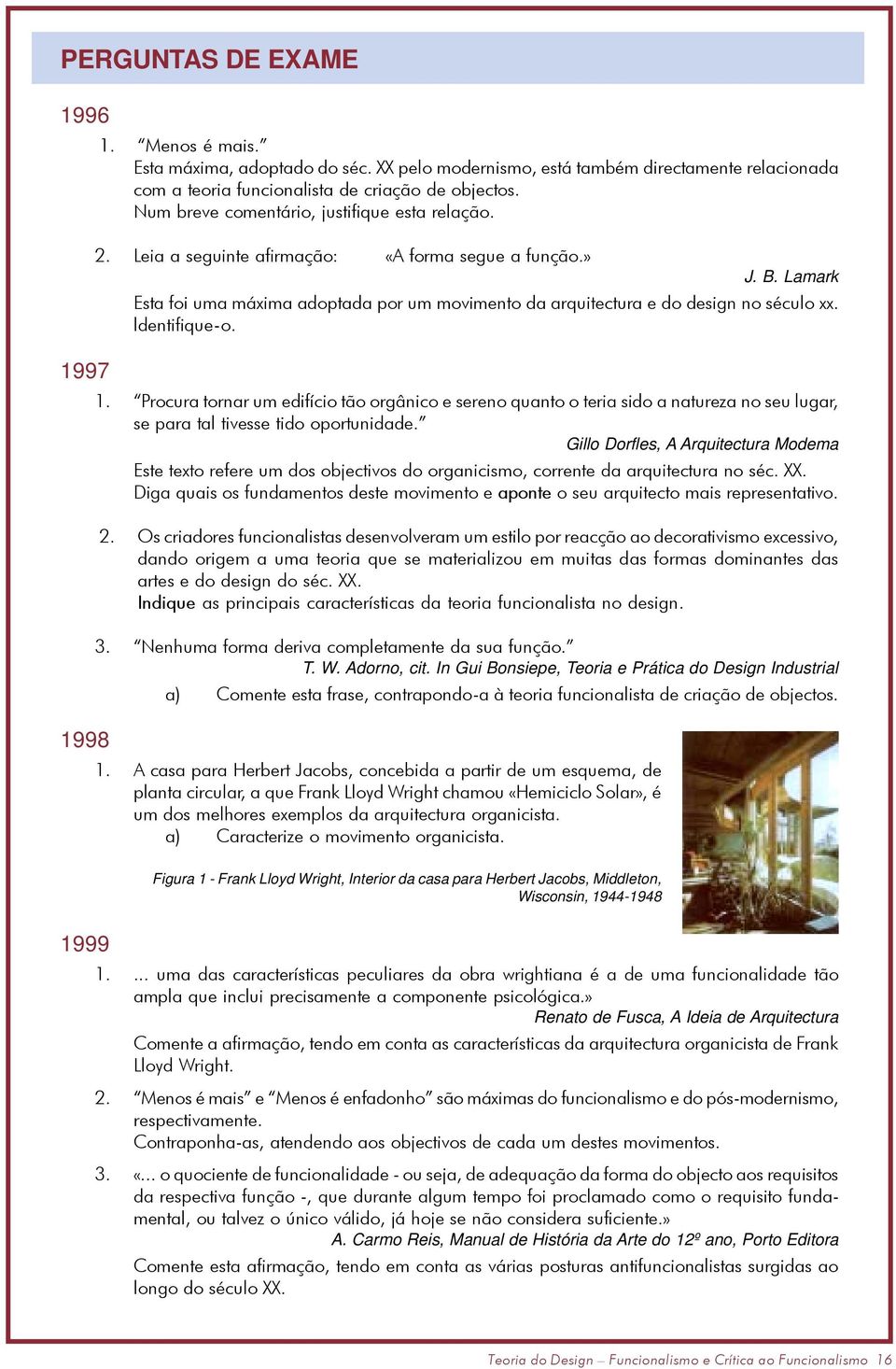 Lamark Esta foi uma máxima adoptada por um movimento da arquitectura e do design no século xx. ldentifique-o. 1997 1.