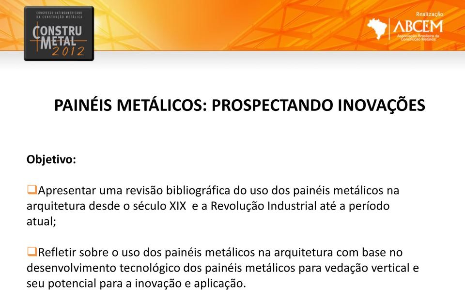 atual; Refletir sobre o uso dos painéis metálicos na arquitetura com base no desenvolvimento