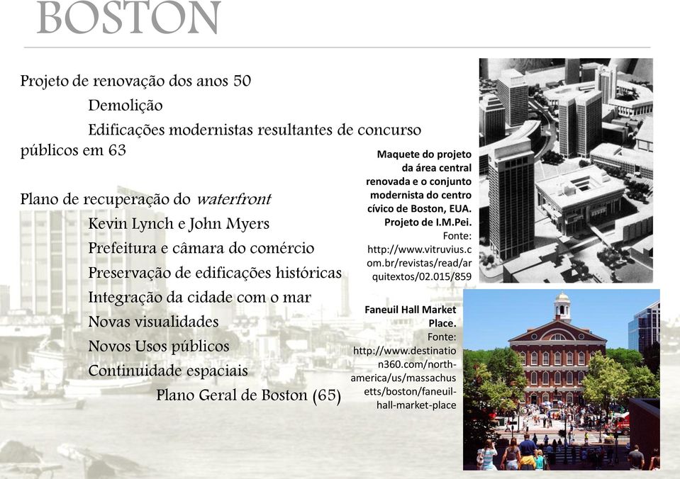 Plano Geral de Boston (65) Maquete do projeto da área central renovada e o conjunto modernista do centro cívico de Boston, EUA. Projeto de I.M.Pei. Fonte: http://www.